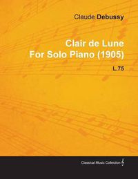 Cover image for Clair De Lune By Claude Debussy For Solo Piano (1905) L.75