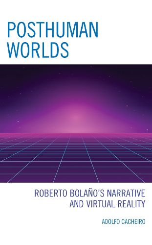 Cover image for Posthuman Worlds: Roberto Bolano's Narrative and Virtual Reality