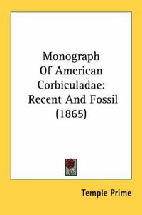 Cover image for Monograph of American Corbiculadae: Recent and Fossil (1865)