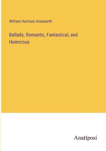 Cover image for Ballads, Romantic, Fantastical, and Humorous