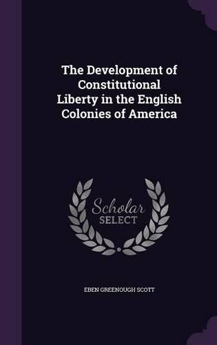 Cover image for The Development of Constitutional Liberty in the English Colonies of America