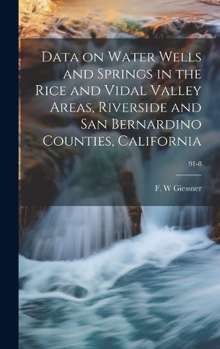 Cover image for Data on Water Wells and Springs in the Rice and Vidal Valley Areas, Riverside and San Bernardino Counties, California; 91-8