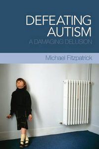 Cover image for Defeating Autism: A Damaging Delusion