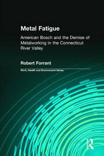 Cover image for Metal Fatigue: American Bosch and the Demise of Metalworking in the Connecticut River Valley