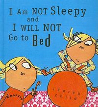 Cover image for I Am Not Sleepy and I Will Not Go to Bed