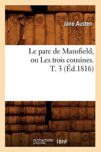 Le Parc de Mansfield, Ou Les Trois Cousines. T. 3 (Ed.1816)