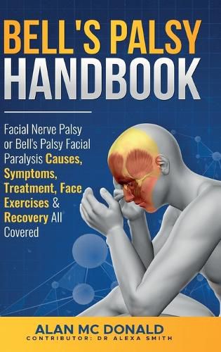 Cover image for Bell's Palsy Handbook: Facial Nerve Palsy or Bell's Palsy facial paralysis causes, symptoms, treatment, face exercises & recovery all covered