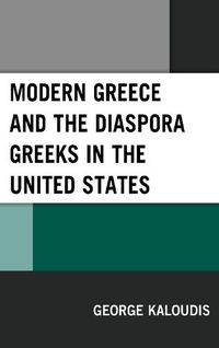 Cover image for Modern Greece and the Diaspora Greeks in the United States