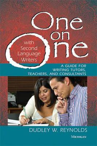 Cover image for One on One with Second Language Writers: A Guide for Writing Tutors, Teachers, and Consultants