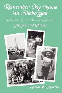 Cover image for Remember My Name in Sheboygan: People and Places