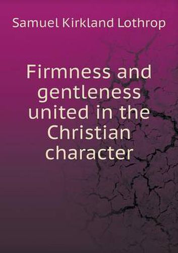 Cover image for Firmness and gentleness united in the Christian character