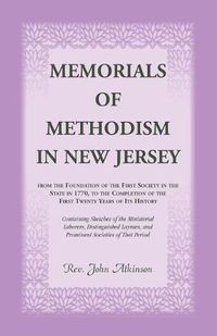 Cover image for Memorials of Methodism in New Jersey, from the Foundation of the First Society in the State in 1770, to the Completion of the first Twenty Years of its History. Containing Sketches of the Ministerial Laborers, Distinguished Laymen, and Prominent Societies