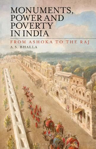 Cover image for Monuments, Power and Poverty in India: From Ashoka to the Raj