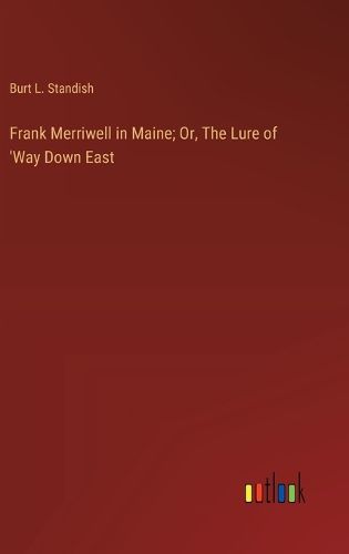 Cover image for Frank Merriwell in Maine; Or, The Lure of 'Way Down East