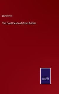 Cover image for The Coal-Fields of Great Britain