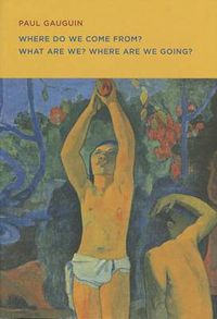 Cover image for Paul Gauguin: Where Do We Come From? What Are We? Where Are We Going?