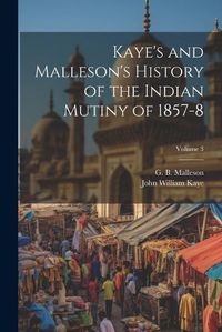 Cover image for Kaye's and Malleson's History of the Indian Mutiny of 1857-8; Volume 3