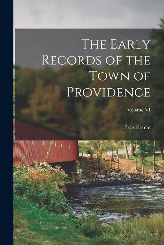 Cover image for The Early Records of the Town of Providence; Volume VI