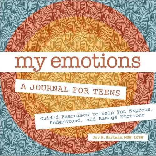 My Emotions: A Journal for Teens: Guided Exercises to Help You Express, Understand, and Manage Emotions