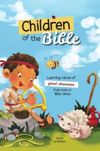 Cover image for Children of the Bible: Learning values of character from kids in Bible times