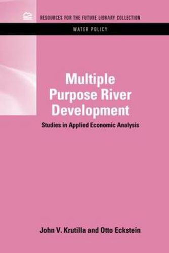 Cover image for Multiple Purpose River Development: Studies in Applied Economic Analysis