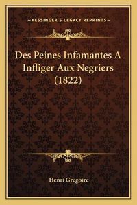 Cover image for Des Peines Infamantes a Infliger Aux Negriers (1822)