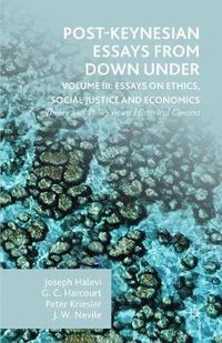 Cover image for Post-Keynesian Essays from Down Under Volume III: Essays on Ethics, Social Justice and Economics: Theory and Policy in an Historical Context