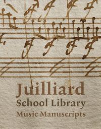 Cover image for Juilliard School Library Music Manuscripts: By and for Performers
