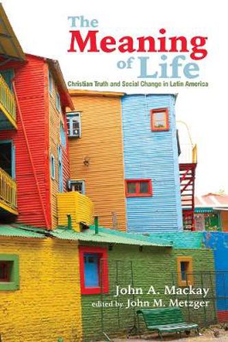 Cover image for The Meaning of Life: Christian Truth and Social Change in Latin America