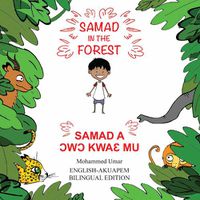 Cover image for Samad in the Forest: English - Akuapem Bilingual Edition