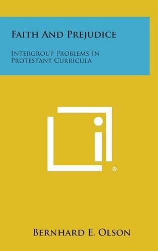 Cover image for Faith and Prejudice: Intergroup Problems in Protestant Curricula