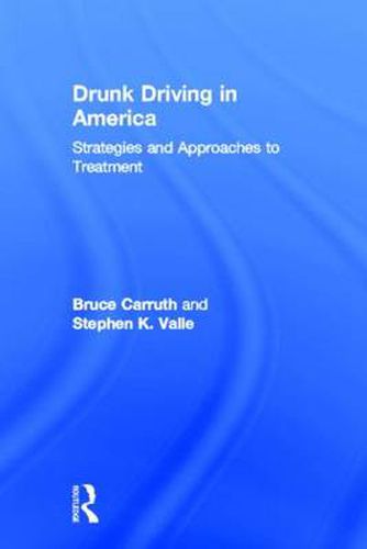 Cover image for Drunk Driving in America: Strategies and Approaches to Treatment: Strategies and Approaches to Treatment