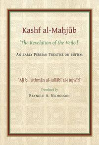 Cover image for The Kashf al-Mahjub (The Revelation of the Veiled) of Ali b. 'Uthman al-Jullabi Hujwiri. An early Persian Treatise on Sufism