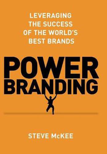 Cover image for Power Branding: Leveraging the Success of the World's Best Brands