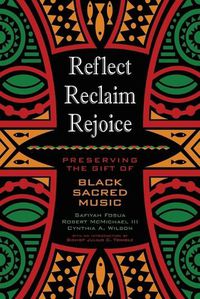 Cover image for Reflect, Reclaim, Rejoice: Preserving the Gift of Black Sacred Music