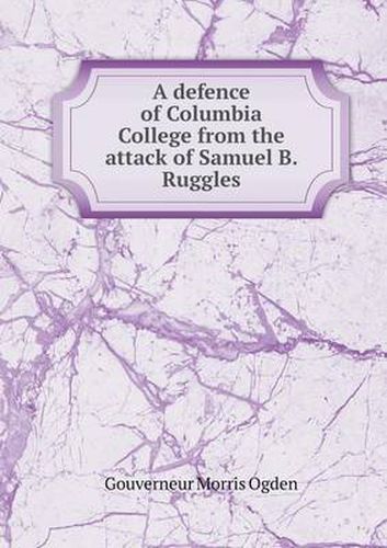 A defence of Columbia College from the attack of Samuel B. Ruggles