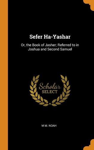 Cover image for Sefer Ha-Yashar: Or, the Book of Jasher; Referred to in Joshua and Second Samuel