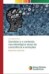 Cover image for Damasio e o contexto neurobiologico atual da consciencia e emocoes