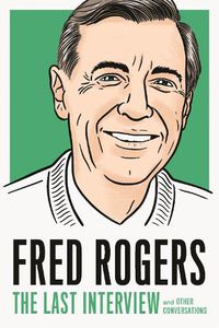 Cover image for Fred Rogers: The Last Interview: And Other Conversations