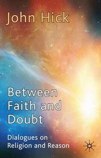 Cover image for Between Faith and Doubt: Dialogues on Religion and Reason