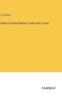 Cover image for Guide to Santa Barbara Town and County