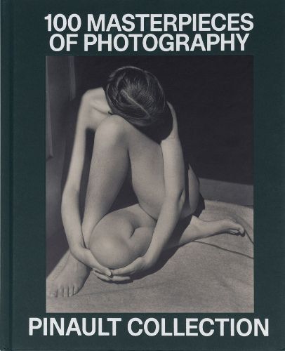 Cover image for Pinault Collection: 100 Photographic Masterpieces