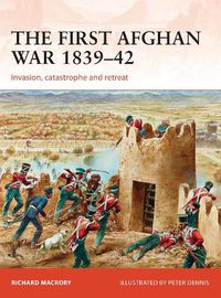 Cover image for The First Afghan War 1839-42: Invasion, catastrophe and retreat