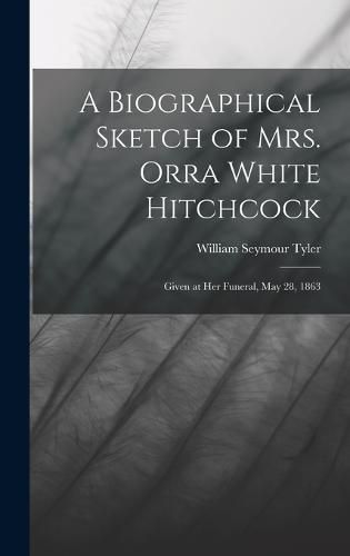 A Biographical Sketch of Mrs. Orra White Hitchcock