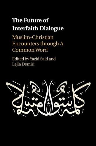 Cover image for The Future of Interfaith Dialogue: Muslim-Christian Encounters through A Common Word