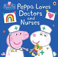 Cover image for Peppa Pig: Peppa Loves Doctors and Nurses