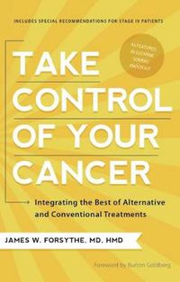 Cover image for Take Control of Your Cancer: Integrating the Best of Alternative and Conventional Treatments