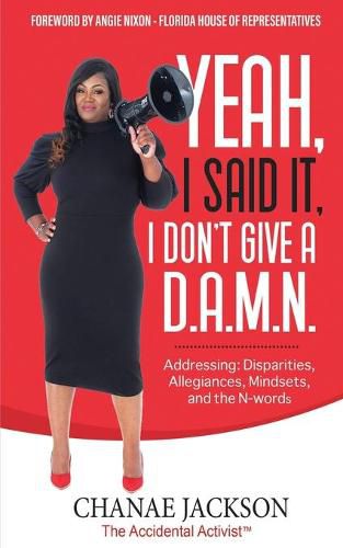 Cover image for Yeah, I Said It, I Don't Give A D.A.M.N. Addressing: Disparities, Allegiances, Mindsets and N-words