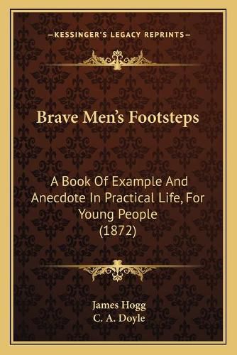 Brave Men's Footsteps: A Book of Example and Anecdote in Practical Life, for Young People (1872)