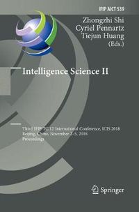 Cover image for Intelligence Science II: Third IFIP TC 12 International Conference, ICIS 2018, Beijing, China, November 2-5, 2018, Proceedings